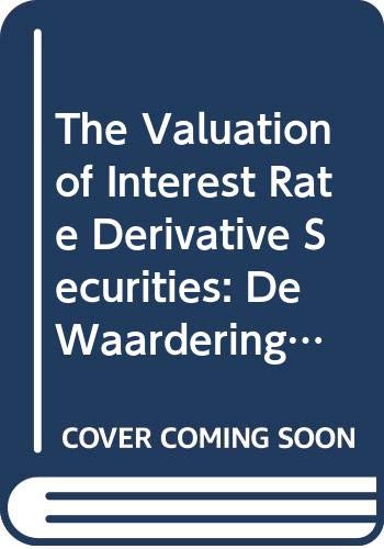 The Valuation of Interest Rate Derivative Securities: De Waardering Van Rente-Afhankelijke Instrumenten (Tinbergen Institute Research, Band 40) Business, Finance & Career