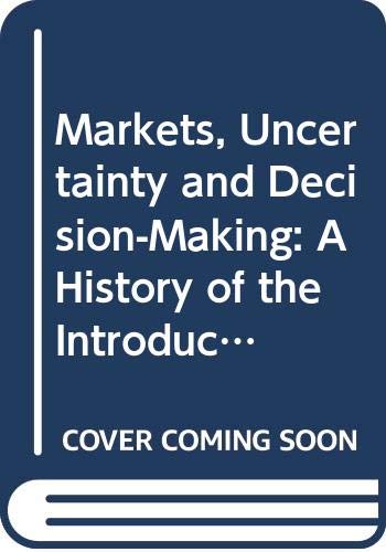 Markets, Uncertainty and Decision-Making: A History of the Introduction of Uncertainty into Economics (Tinbergen Institute Research, Band 55) Business, Finance & Career