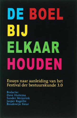 De boel bij elkaar houden: essays naar aanleding van het Festival der bestuurskunde 3.0 book