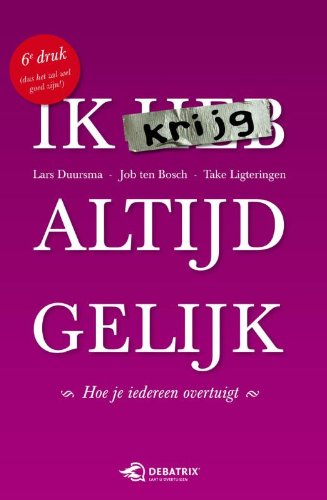 Ik krijg altijd gelijk: hoe je iedereen overtuigt book