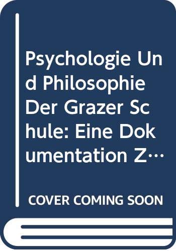 Psychologie und Philosophie der Grazer Schule: Eine Dokumentation zu Werk und Wirkungsgeschichte von Alexius Meinong, Stephan Witasek, Rudolf ... Philosophie, Supplement, Band 3) Philosophy