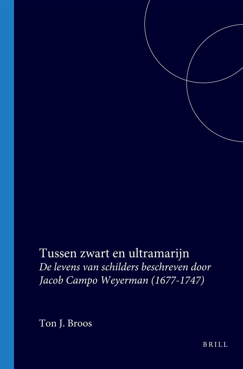 Tussen zwart en ultramarijn: De levens van schilders beschreven door Jacob Campo Weyerman (1677-1747) (Atlantis) (Dutch Edition) Books