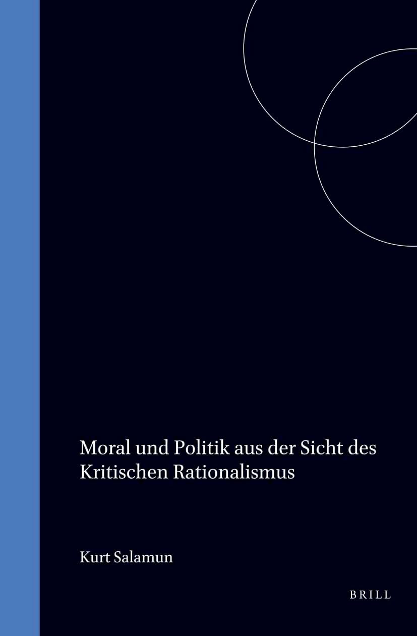 Moral und Politik aus der Sicht des Kritischen Rationalismus (Schriftenreihe Zur Philosophie Karl R. Poppers Und Des Kritischen Rationalismus / Series ... R. Popper and Critical Rationalism, Band 1) Philosophy