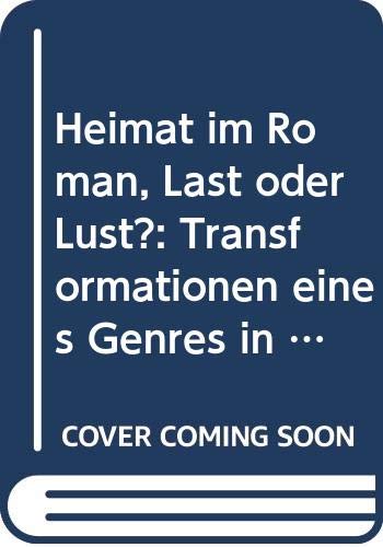 Heimat im Roman: Last oder Lust?: Transformationen eines Genres in der österreichischen Nachkriegsliteratur Books