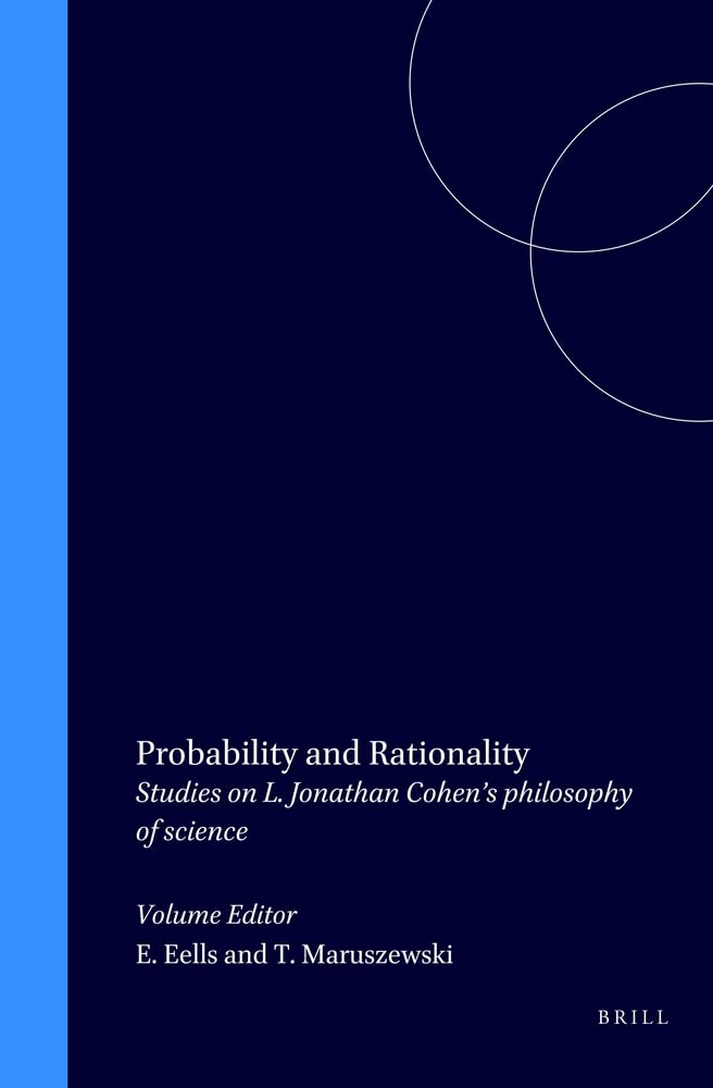 Probability and Rationality: Studies on L. Jonathan Cohen's Philosophy of Science (POZNAN STUDIES IN THE PHILOSOPHY OF THE SCIENCES AND THE HUMANITIES) Business & Technology