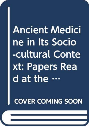 Ancient Medicine in Its Socio-Cultural Context, Volume 1: Papers Read at the Congress Held at Leiden University, 13-15 April 1992 (Clio Medica, Band 27) Medicine