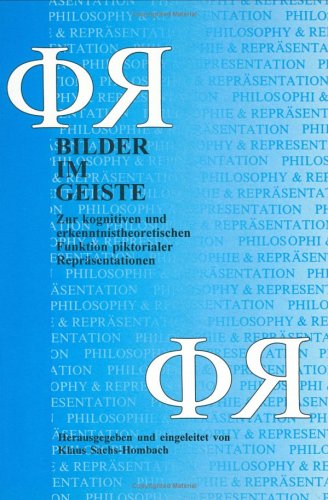 Bilder im Geiste: Zur kognitiven und erkenntnistheoretischen Funktion piktorialer Repräsentationen: Zur Kognitiven Und Erkenntnistheoretischen Funktion Piktorialer Reprasentationen Philosophy