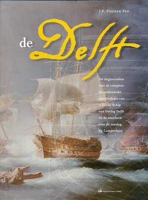 De dag-journalen met de complete authentieke geschiedenis van 's lands schip van oorlog Delft en de waarheid over de zeeslag bij Camperduin book