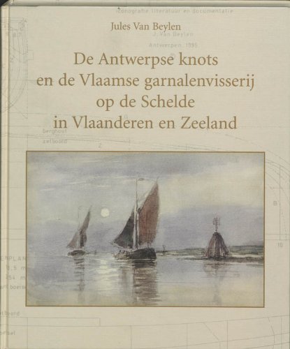 De Antwerpse knots en de Vlaamse garnalenvisserij op de Schelde in Vlaanderen en Zeeland: met bouwbeschrijving voor een model van een knots Books