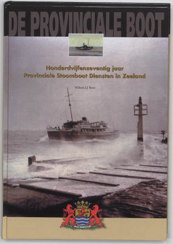 De Provinciale Boot: honderdvijfenzeventig jaar Provinciale Stoomboot Diensten in Zeeland book