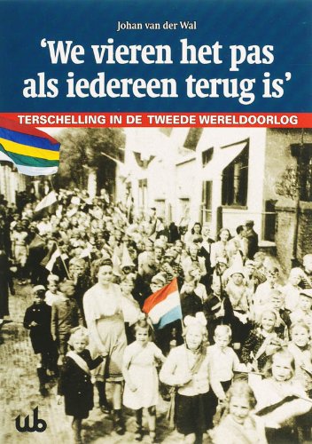 We vieren het pas als iedereen terug is: terschelling in de Tweede Wereldoorlog book