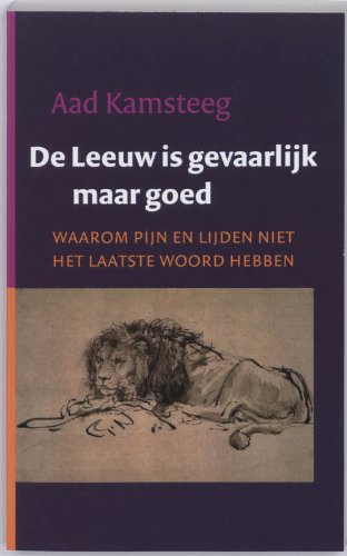 De Leeuw is gevaarlijk maar goed: waarom pijn en lijden niet het laatste woord hebben book
