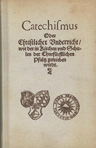 Catechismus oder Christlicher Unterricht, wie in Kirchen und Schulen der Churfurstlichen Pfalz getrieben wirdt Philosophy
