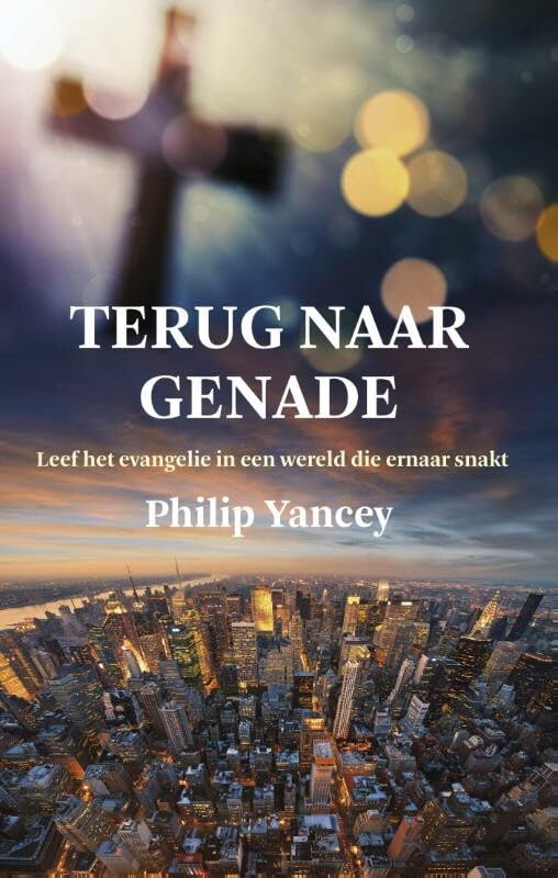 Terug naar genade: leef het evangelie in een wereld die ernaar snakt book