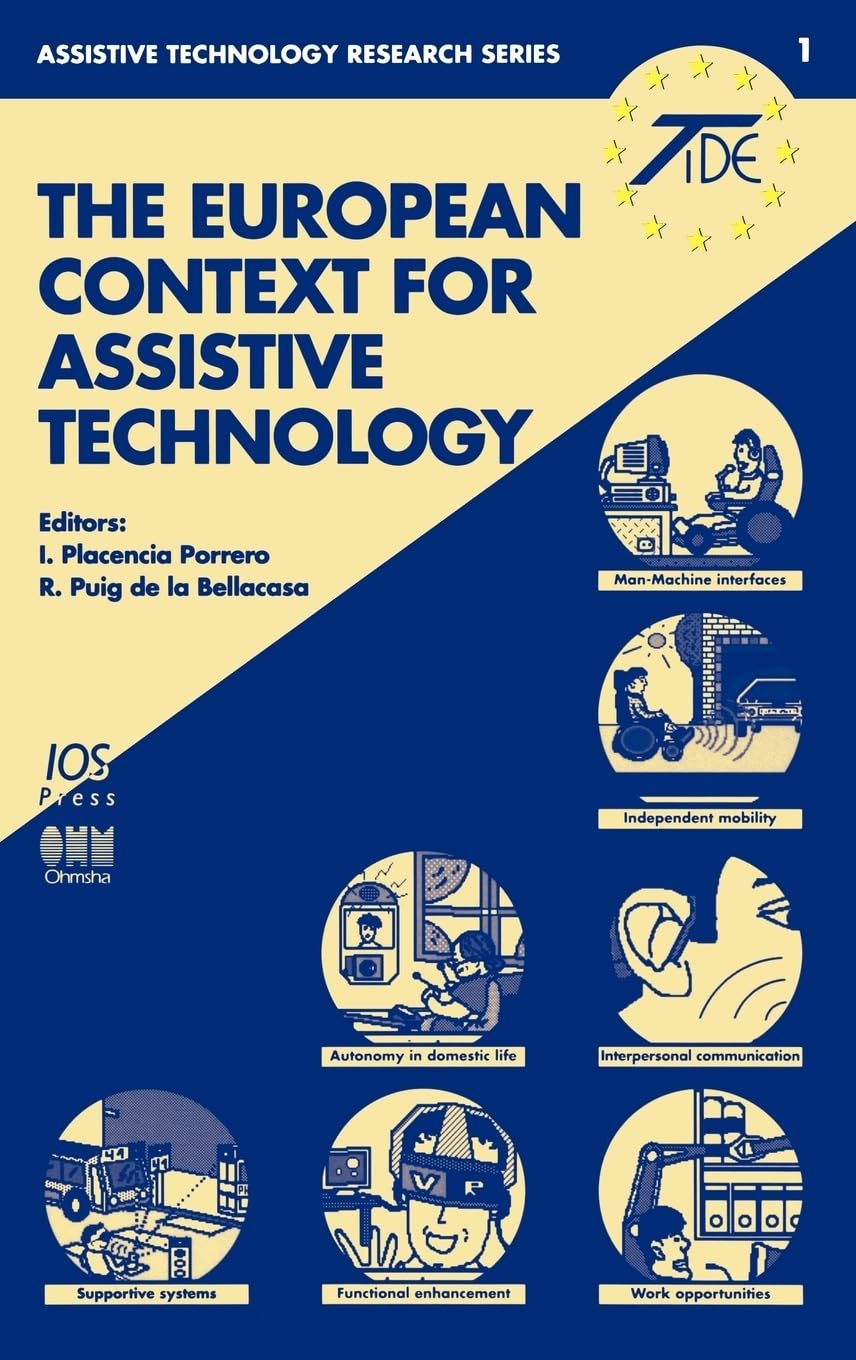 The European Context for Assistive Technology: Proceedings of the 2nd Tide Congress, 26-28 April 1995, Paris (Assistive Technology Research Series , Vol 1) Medicine