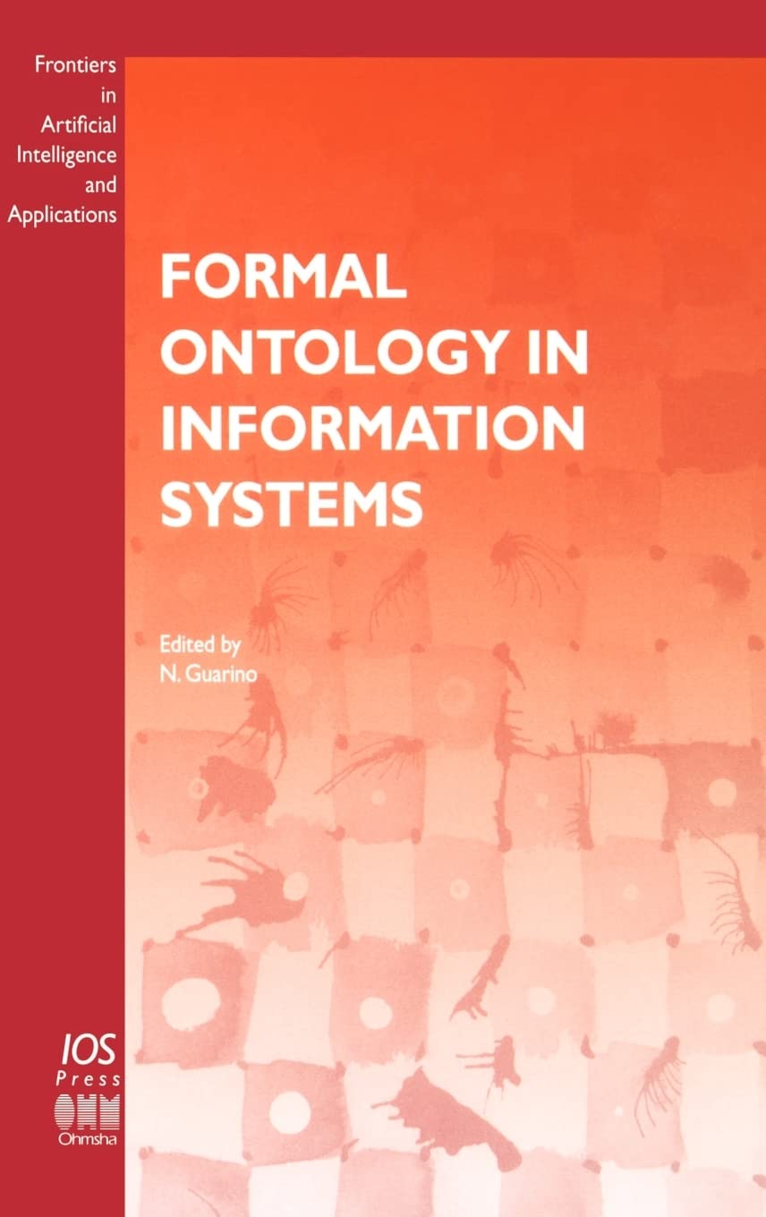 Formal Ontology in Information Systems (Frontiers in Artificial Intelligence and Applications) Computer Science