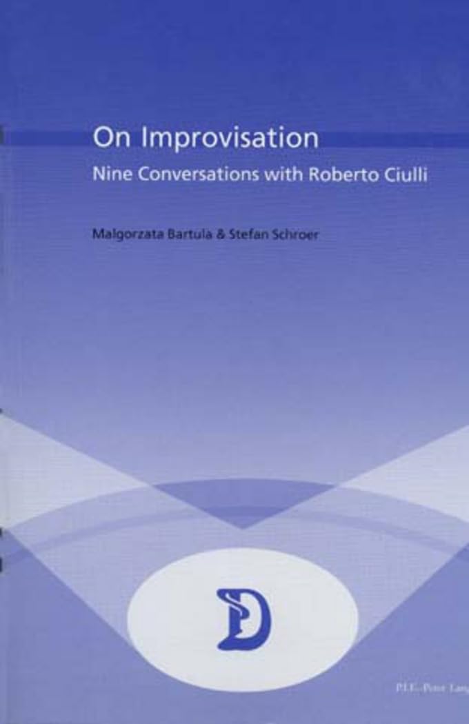 On Improvisation: Nine Conversations with Roberto Ciulli (Dramaturgies: Textes, Cultures et Représentations / Texts, Cultures and Performances, Band 12) Media & Communication