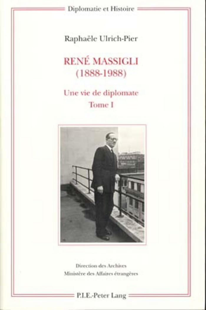 René Massigli (1888-1988): Une vie de diplomate (Diplomatie et histoire, Band 10) Memories