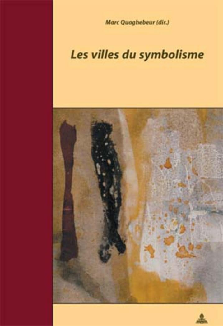 Les Villes du Symbolisme: Actes du colloque de Bruxelles – 21-23 octobre 2003 – Organisé par Marc Quaghebeur et Marie-France Renard – en collaboration ... pour l’Histoire des Francophonies, Band 13) Contemporary literature Books