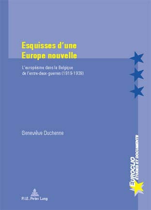 Esquisses d'une Europe nouvelle : l'européisme dans la Belgique de l'entre-deux-guerres, 1919-1939 book