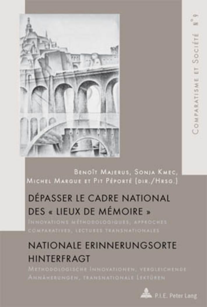 Dépasser le cadre national des « Lieux de mémoire » / Nationale Erinnerungsorte hinterfragt: Innovations méthodologiques, approches comparatives, ... et Société / Comparatism and Society, Band 9) Books