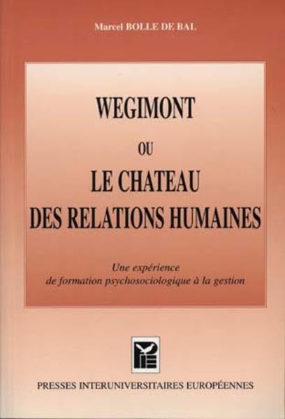 Wégimont ou le château des relations humaines: Une expérience de formation psychosociologique à la gestion (Travail et Société / Work and Society) Social Sciences