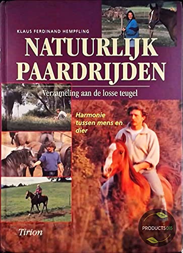 Natuurlijk paardrijden: verzameling aan de losse teugel : harmonie tussen mens en dier (Tirion natuur) Leisure & Fun