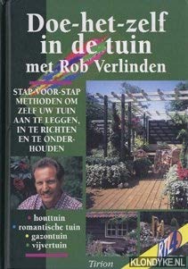 Doe-het-zelf in de tuin met Rob Verlinden. Stap-voor-stap methoden om zelf uw tuin aan te leggen, in te richten en te onderhouden. Houttuin, romantische tuin, gazontuin, vijvertuin Books