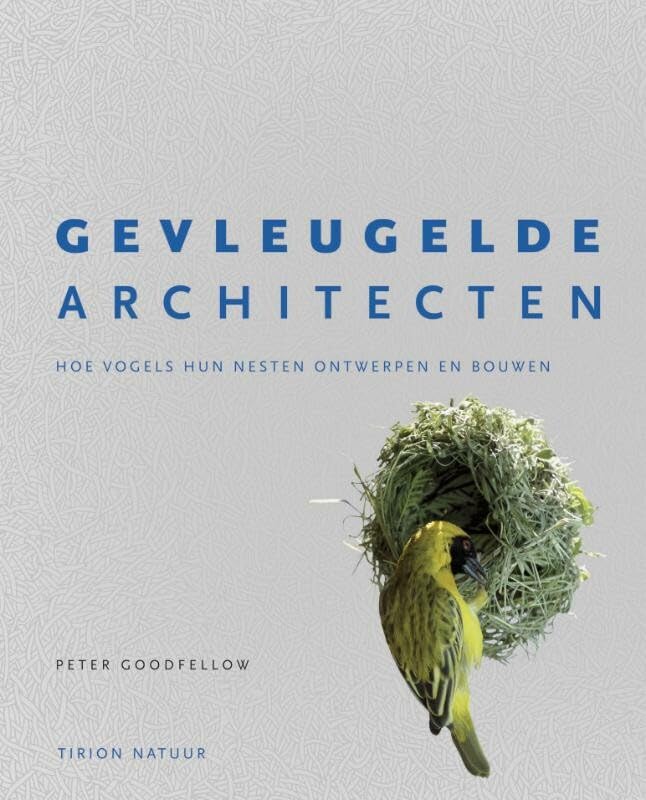 Gevleugelde architecten: hoe vogels hun nesten ontwerpen en bouwen book