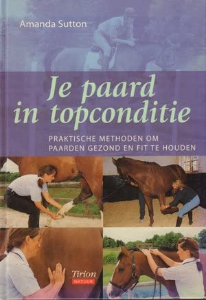 Je paard in topconditie: praktische methoden om paarden gezond en fit te houden Natural Sciences
