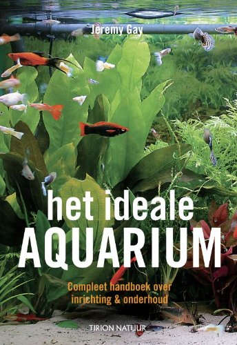 Het ideale aquarium: compleet handboek over inrichting & onderhoud book
