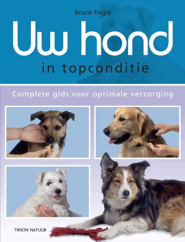 Uw hond in topconditie: complete gids voor optimale verzorging book