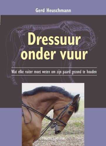 Dressuur onder vuur: wat elke ruiter moet weten om zijn paard gezond te houden (Tirion natuur) Leisure & Fun