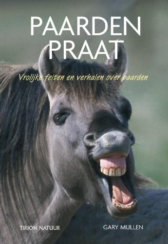 Tirion natuur Paarden praat: vrolijke feiten en verhalen over paarden book