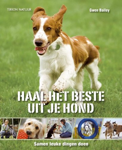 Haal het beste uit je hond: het boek voor een fantastische hond book