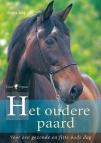 Het oudere paard: voor een gezonde en fitte oude dag book