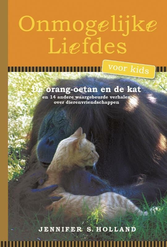 Onmogelijke liefdes voor kids: de orang-oetan en de kat en veertien andere verhalen over vriendschap tussen dieren (Tirion natuur) Non-fiction