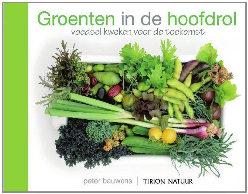 Tirion natuur Groenten in de hoofdrol: voedsel kweken voor de toekomst book