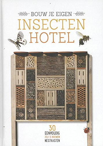 Bouw je eigen insectenhotel: 30 eenvoudig zelf te bouwen nestkasten book