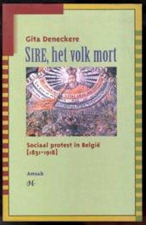 Sire, het volk mort: sociaal protest in België 1831-1918 book