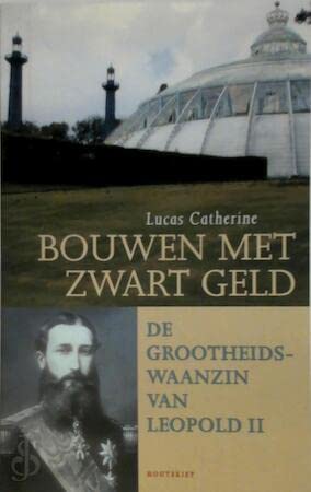 Bouwen met zwart geld: de grootheidswaanzin van Leopold II book