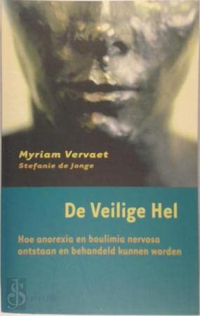 De Veilige Hel: hoe anorexia en bulemia nervosa ontstaan en behandeld kunnen worden Medicine