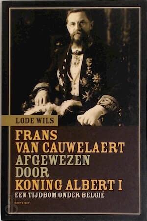 Frans van Cauwelaert afgewezen door Koning Albert I: een tijdbom onder België Politics & History