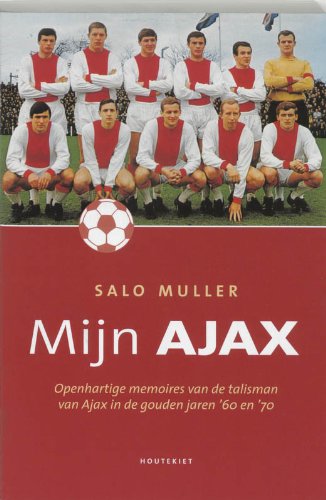 Mijn Ajax: openhartige memoires van de talisman van Ajax in de gouden jaren '60 en '70 Books