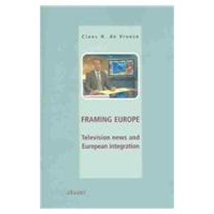 Framing Europe: Television News and European Integration book