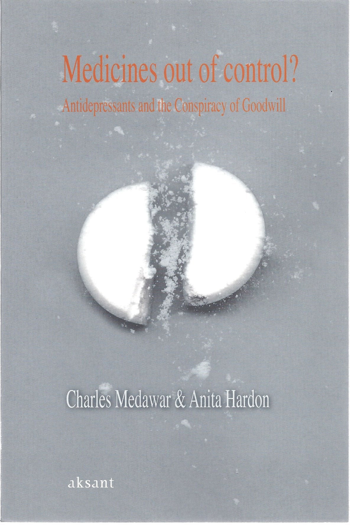 Medicines Out Of Control?: Antidepressants And The Conspiracy Of Goodwill Medicine