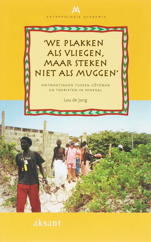 We plakken als vliegen, maar steken niet als muggen: ontmoetingen tussen côtéman en toeristen in Senegal (Antropologie Academie, 4) Social Sciences