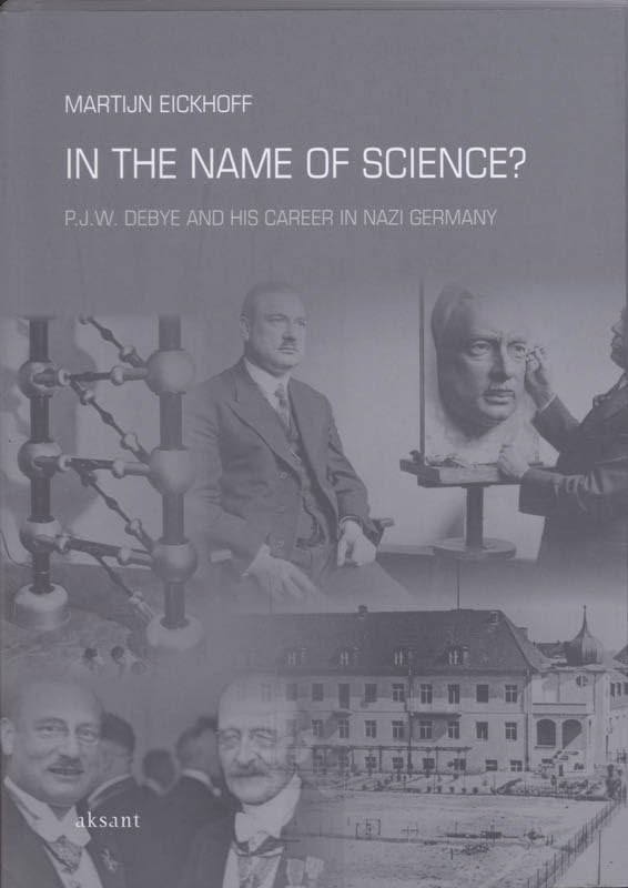 In the Name of Science?: P. J. W. Debye and His Career in Nazi Germany: A History of Secret Programs, Medical Research, and Human Experimentation (Studies of the Netherlands Institute for War, Band 2) Social Sciences