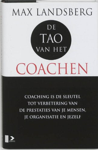 De Tao van het coachen: coaching als sleutel tot verbetering van de prestaties van je mensen, je organisatie en jezelf Books