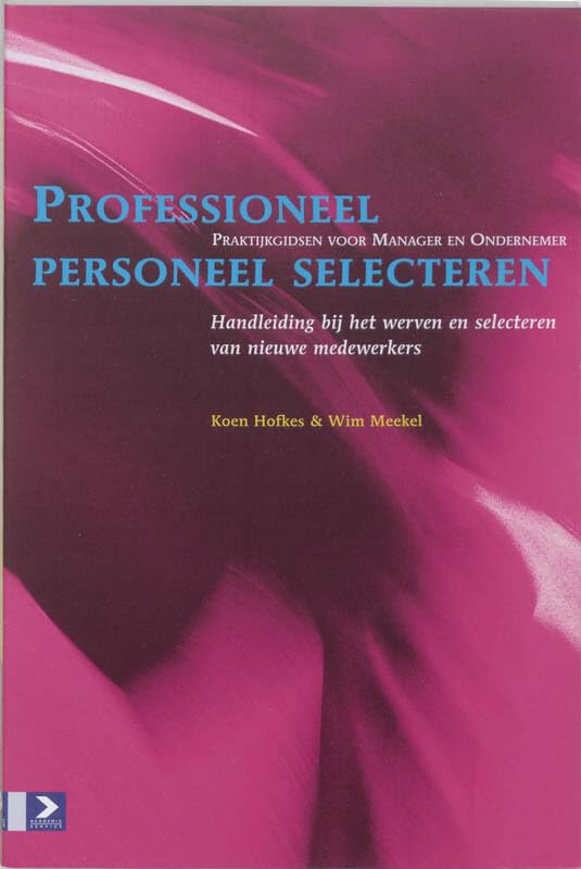 Professioneel personeel selecteren: een handleiding bij het werven en selecteren van nieuwe medewerkers (Praktijkgidsen voor manager en ondernemer) Business, Finance & Career